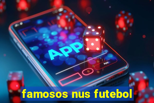 famosos nus futebol